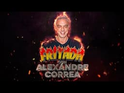 FRITADA COM ALEXANDRE CORREA (COMPLETO)