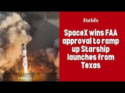 SpaceX wins FAA approval to ramp up Starship launches from Texas