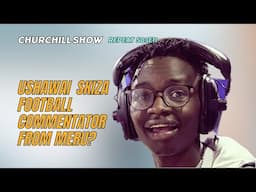 USHAWAI SKIZA FOOTBALL COMMENTATOR FROM MERU? | S03E11 |BY MCA TRICKY