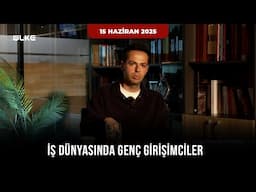 İş Dünyasında Girişimci Gençler - 15 Haziran 2025