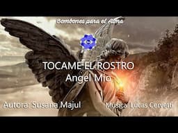 TOCAME EL ROSTRO Ángel mío