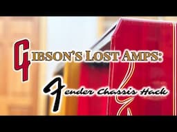 Gibson's Lost Amps: Fitting a Fender Chassis with a Twist!