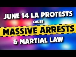 June 14 LA Protests Cause Massive Arrests & Martial Law 06/11/2025
