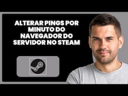 Como Alterar o Número de Pings por Minuto do Navegador de Servidores na Steam