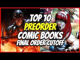 Top 10 New Preorder Comics To Buy HOT LIST 🔥 Final Order Cutoff Comic Books