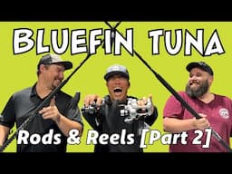Bluefin Tuna Rods & Reels 2025 - How to Choose? [Part 2 of 2]