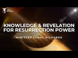 KNOWLEDGE & REVELATION FOR RESURRECTION POWER | BIBLE STUDIES | MIN. JAMAL RICHARDS | KFTCHURCH