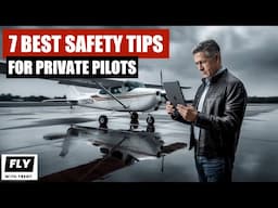 Become a SAFER Private Pilot with These 7 Essential Tips!