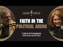 Faith in the Political Arena || Cultural Catalysts with Anne Ferrell Tata