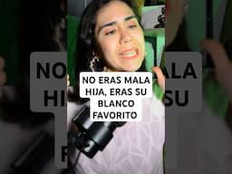 No eras mala hija, eras su blanco favorito