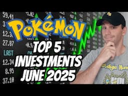 Top 5 Pokemon Investments In JUNE 2025!