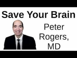 Save Your Brain - Why Everything You Know About Dementia is Wrong -- Peter  Rogers, MD
