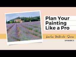 How to Plan Your Watercolor Painting: Composition Basics - Episode 3