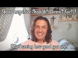 Your negative thoughts aren't facts!