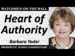 “Heart of Authority” – Powerful Prophetic Encouragement from Barbara Yoder