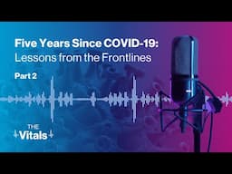 The Vitals | Five Years Since COVID-19: Lessons from the Frontlines | Part 2