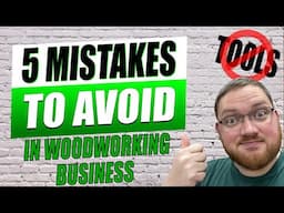 Don't Make These 5 Mistakes When Starting A Woodworking Business!
