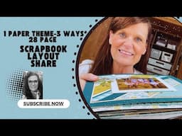 28 Page Scrapbook Layout Share | 1 Theme 3 Ways