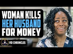 Woman K!lls Her Husband For His Money | Vid Chronicles