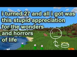 i turned 27 and all i got was this stupid appreciation for the wonders and terrors of life