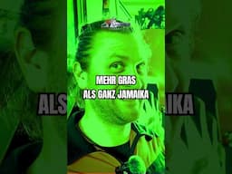 Mehr Gras als ganz Jamaika