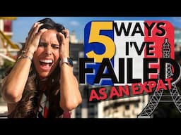 MY FAILURES AS AN EXPAT IN FRANCE | How to avoid these mistakes