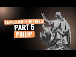 How the people in the Bible evangelized | Philip