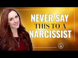 4 Things to NEVER Say to a Narcissist