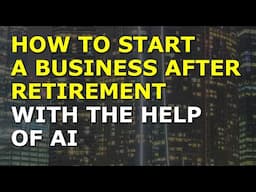 How To Start A Business After Retirement With The Help Of AI
