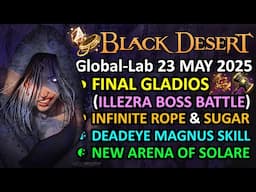 FINAL GLADIOS ILLEZRA BOSS BATTLE, INFINITE ROPE & SUGAR, DEADEYE MAGNUS SKILL BDO Global Lab 23 MAY