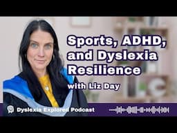 Sports, ADHD, and Dyslexia Resilience with Liz Day