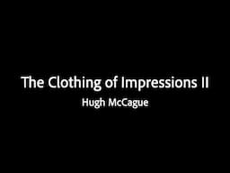 The Clothing of Impressions II - Hugh McCague