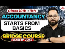 Class 10th to Class 11th Starts From Basics | Accountancy Bridge Course | Class 11th Vijay
