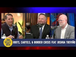 The Right Idea | Episode 91: LA Riots, Mexican Cartels & Border Security Crisis w/ Joshua Treviño