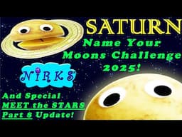 Name Your Moons Challenge - Planet Saturn 2025 / Meet the Stars Pt. 8 Update - Astronomy -The Nirks