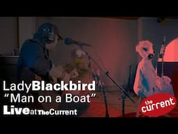 Lady Blackbird – Man on a Boat (live for The Current)