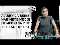 A ABBY da série de THE LAST OF US não IMPÕE MEDO!