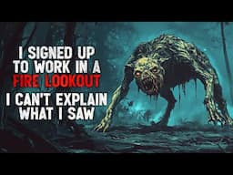 "I Signed Up to Work in a Fire Lookout Tower. But I Can’t Explain What I Saw" Creepypasta