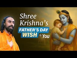 Shree Krishna’s #1 Father’s Day Wish to You - Don't Delay this in your Life | Swami Mukundananda