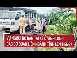 Vụ người bố bắn tài xế ở Vĩnh Long: Các cơ quan liên ngành tỉnh lên tiếng?