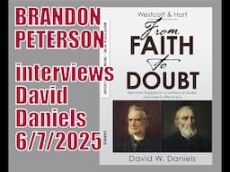 Westcott and Hort: From Faith to Doubt.  Brandon Peterson interviews David W Daniels, 6/7/2025