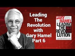 Gary Hamel - Leading The Revolution Part 6