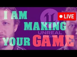 I'm Making Your Unreal Engine Game! Tell Me What To do!