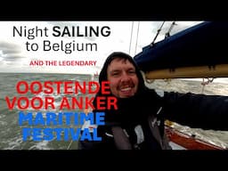 Back on the Water: A Solo Passage to Belgium for the Legendary Oostende Maritime Festival