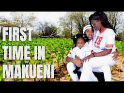 TAKING MY FAMILY TO MAKUENI FOR THE FIRST TIME *SEE*