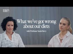 As A Woman, What & How Should I Be Eating?: Mythbusting With Professor Sarah Berry