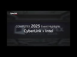 COMPUTEX 2025 Event Highlights - ‪CyberLink x Intel