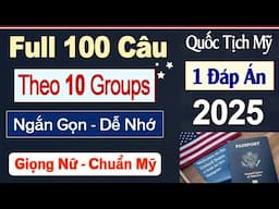 Trọn Bộ 100 Câu Hỏi Thi Quốc Tịch Mỹ 2025 Theo 10 Nhóm (10 Groups) | 1 ĐÁP ÁN NGẮN NHẤT| Civics Test