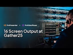 16 Screen Output at Gather25 with ProPresenter and ProVideoPlayer