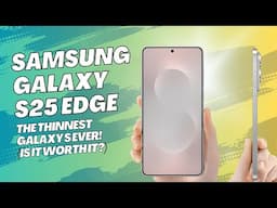Samsung Galaxy S25 Edge: The THINNEST Galaxy S Ever! (Is It Worth It?)